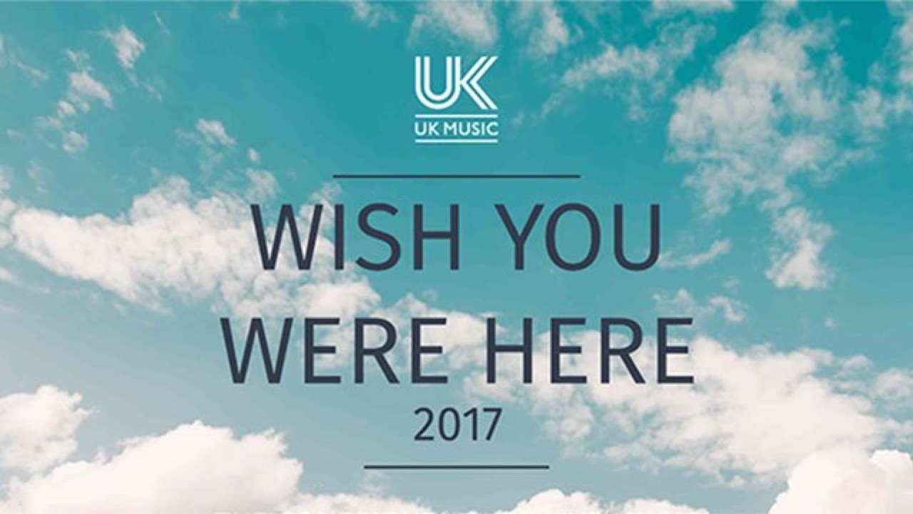 UK Music: Wish You Were Here 2017