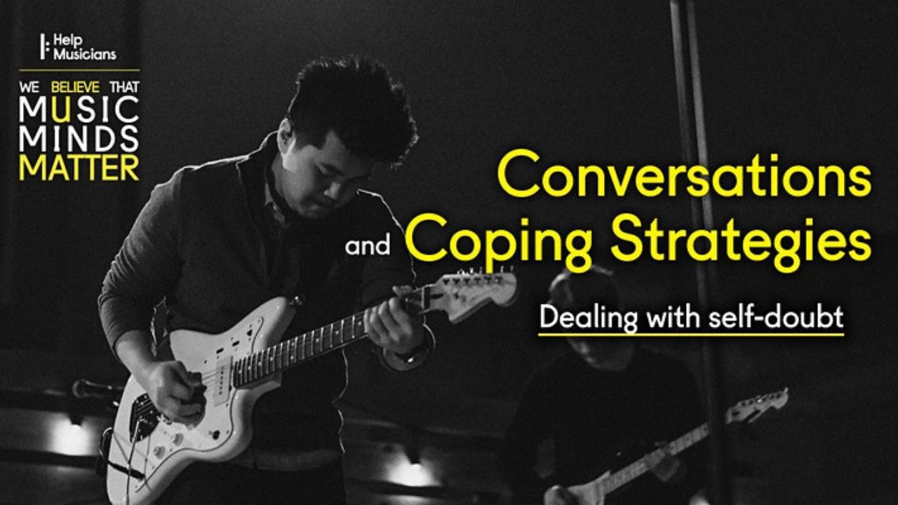 Conversations and Coping Strategies: dealing with self-doubt from Help Musicians