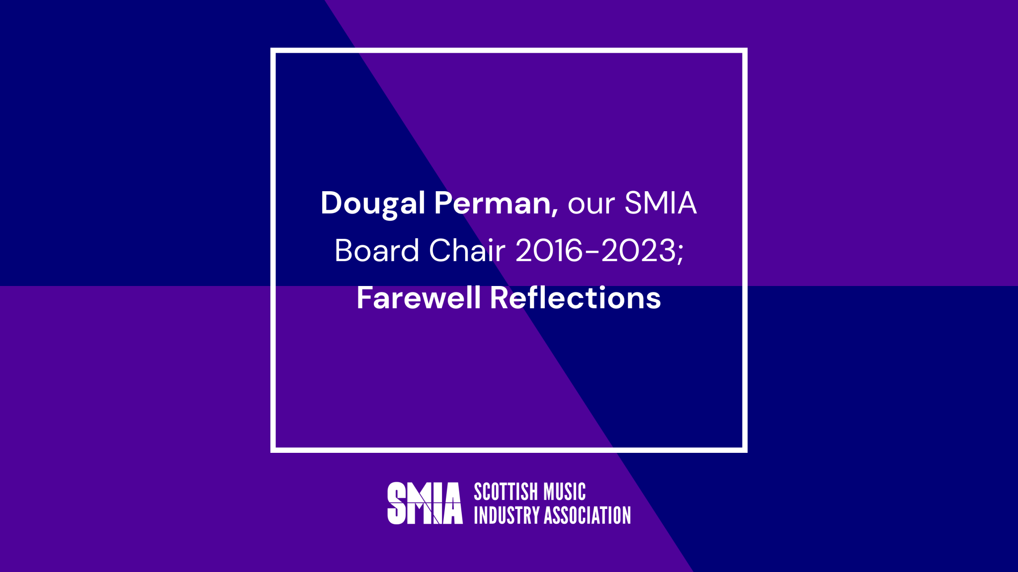Dougal Perman, our SMIA Board Chair 2016 – 2023; Farewell Reflections