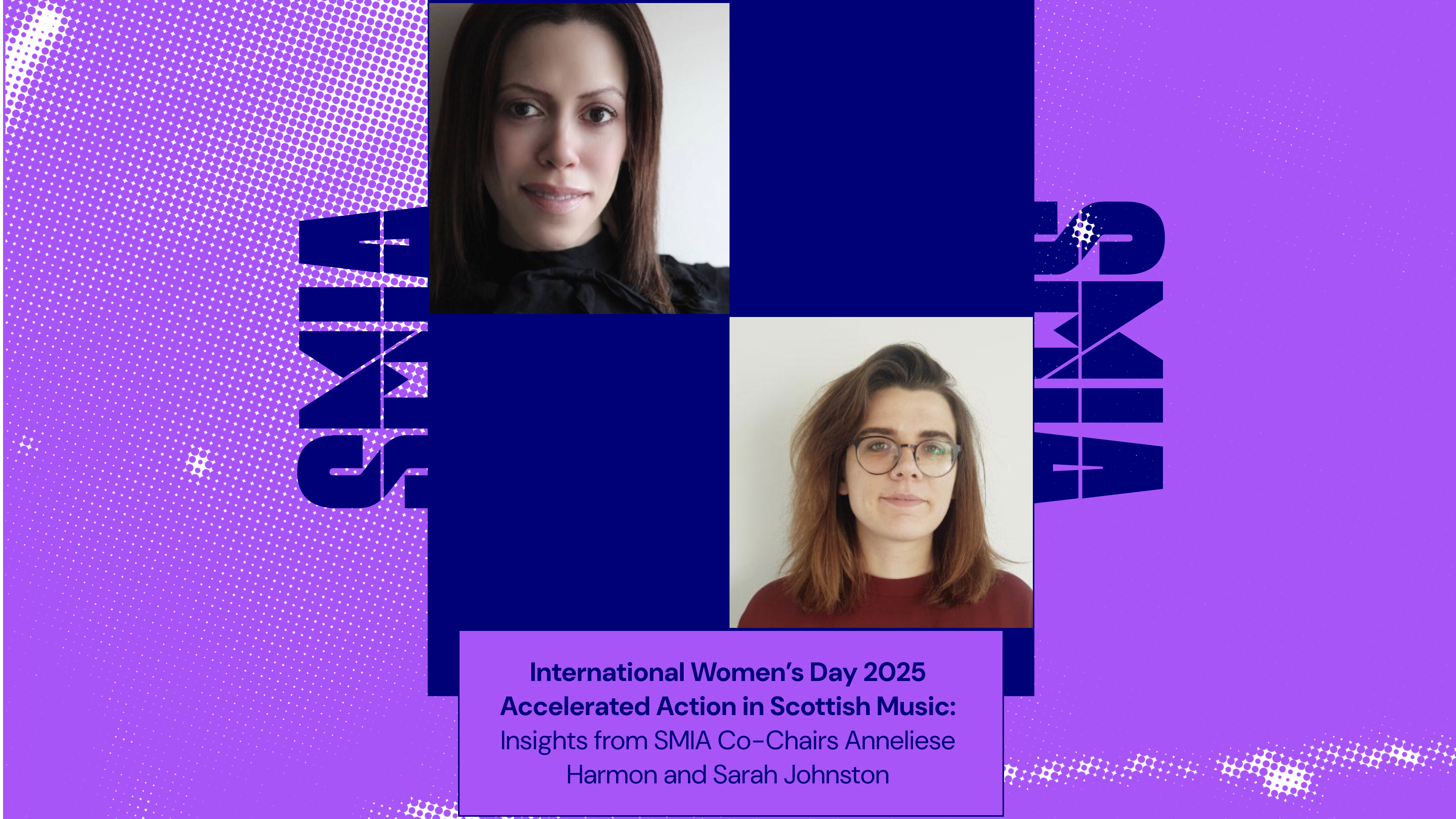 International Women’s Day 2025 Accelerated Action in Scottish Music: Insights from SMIA Co-Chairs Anneliese Harmon and Sarah Johnston